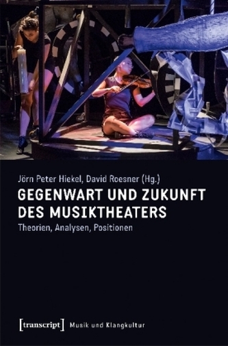 Gegenwart und Zukunft des Musiktheaters