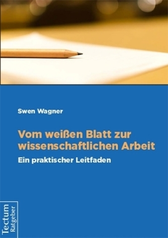 Vom weißen Blatt zur wissenschaftlichen Arbeit Vom weißen Blatt zur wissenschaftlichen Arbeit