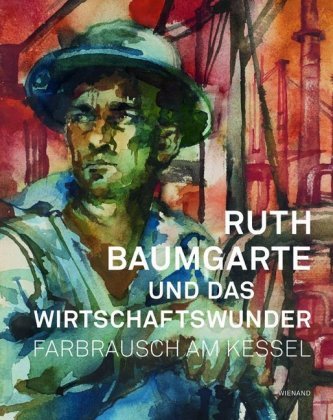Farbrausch am Kessel. Ruth Baumgarte und das Wirtschaftswunder