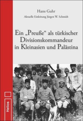 Ein Preuße als türkischer Divisionskommandeur in Kleinasien und Palästina