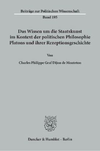Das Wissen um die Staatskunst im Kontext der politischen Philosophie Platons und ihrer Rezeptionsgeschichte.