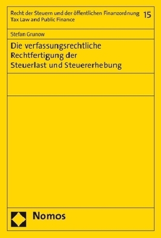 Die verfassungsrechtliche Rechtfertigung der Steuerlast und Steuererhebung