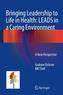 Bringing Leadership to Life in Health: LEADS in a Caring Environment