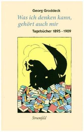 Was ich denken kann, gehört auch mir, Tagebücher. Bd.1