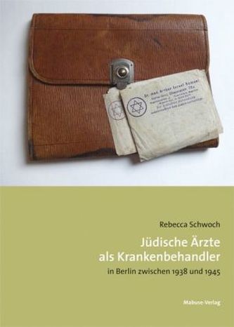 Jüdische Ärzte als Krankenbehandler in Berlin zwischen 1938 und 1945