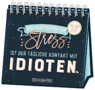 Tischkalender 2019 Der Hauptgrund für Stress ist ..