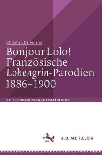 Bonjour Lolo! Französische Lohengrin-Parodien 1886-1900