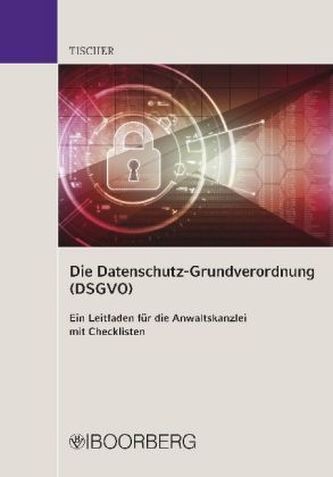 Die Datenschutzgrundverordnung (DSGVO) - Ein Leitfaden für die Anwaltskanzlei