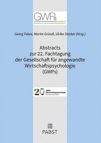 Abstracts zur 22. Fachtagung der Gesellschaft für angewandte Wirtschaftspsychologie (GWPs)