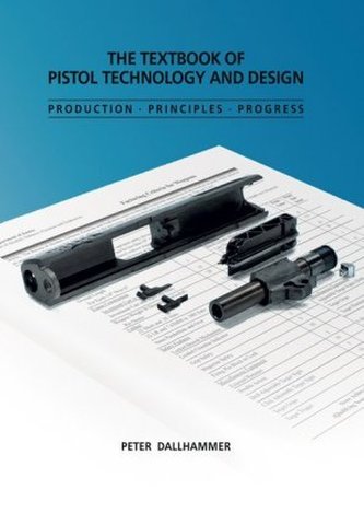 The Textbook of Pistol Technology and Design