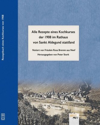 Rezeptbuch eines Kochkurses von 1908 der im Rathaus von Sankt Aldegund stattfand