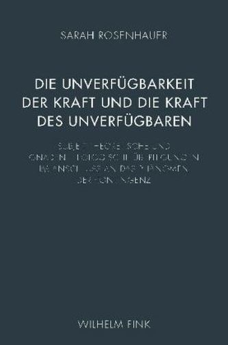 Die Unverfügbarkeit der Kraft und die Kraft des Unverfügbaren
