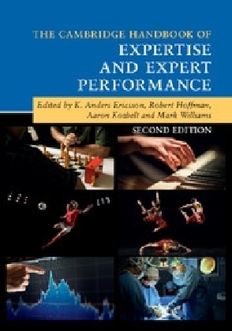 The Cambridge Handbook of Expertise and Expert Performance The Cambridge Handbook of Expertise and Expert Performance