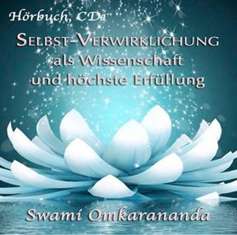 Selbst-Verwirklichung als Wissenschaft und höchste Erfüllung - 3 Audio-CDs, 3 Audio-CDs