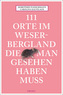 111 Orte im Weserbergland, die man gesehen haben muss