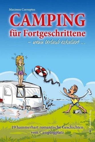 Camping für Fortgeschrittene - wenn Urlaub eskaliert