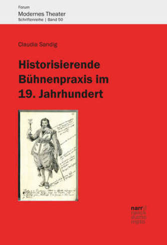 Historisierende Bühnenpraxis im 19. Jahrhundert