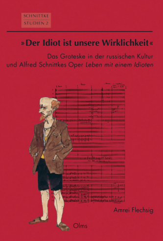 Der Idiot ist unsere Wirklichkeit: Das Groteske in der russischen Kultur und Alfred Schnittkes Oper Leben mit einem Idioten