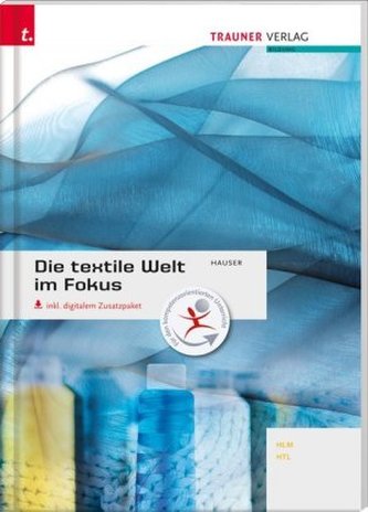 Die textile Welt im Fokus Werkstoffkunde - Textiltechnologie - Warenkunde - Textilveredelung
