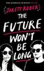 The Future Won't Be Long