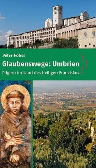 Glaubenswege: Umbrien Glaubenswege: Umbrien