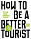 How to be a Better Tourist
