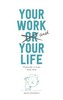 Your Work and Your Life