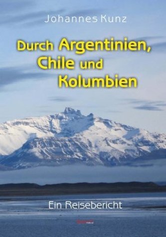 Durch Argentinien, Chile und Kolumbien