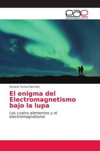 El enigma del Electromagnetismo bajo la lupa El enigma del Electromagnetismo bajo la lupa