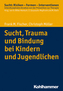 Sucht, Trauma und Bindung bei Kindern und Jugendlichen