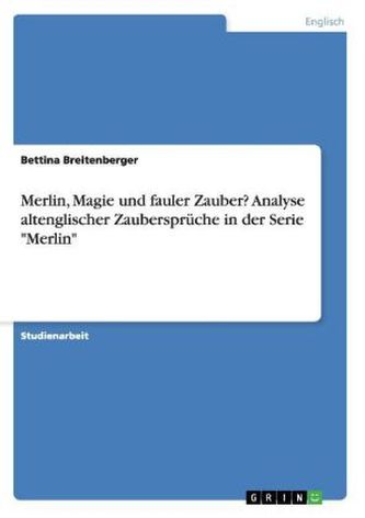 Merlin, Magie und fauler Zauber? Analyse altenglischer Zaubersprüche in der Serie Merlin