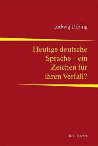 Heutige deutsche Sprache - ein Zeichen für ihren Verfall?