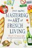(Not Quite) Mastering the Art of French Living