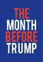 THE MONTH BEFORE TRUMP