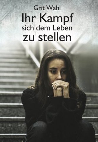 Ihr Kampf sich dem Leben zu stellen