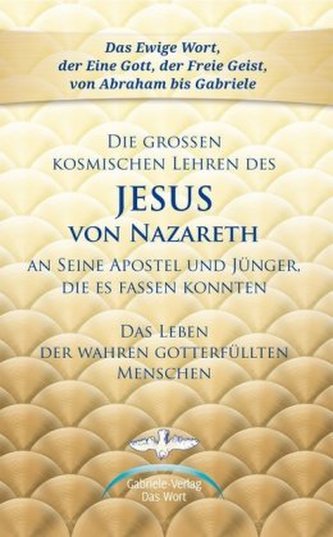 Die großen kosmischen Lehren des Jesus von Nazareth an Seine Apostel und Jünger, die es fassen konnten