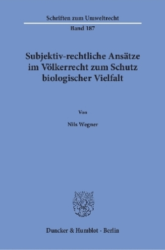 Subjektiv-rechtliche Ansätze im Völkerrecht zum Schutz biologischer Vielfalt.