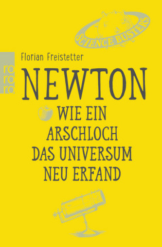 Newton. Wie ein Arschloch das Universum neu erfand Newton. Wie ein Arschloch das Universum neu erfand