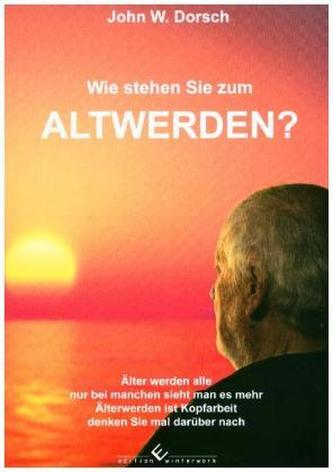 Wie stehen Sie zum Altwerden?