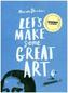 Let's Make Some Great Art