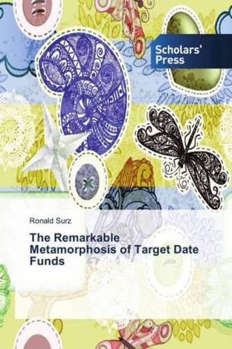 The Remarkable Metamorphosis of Target Date Funds