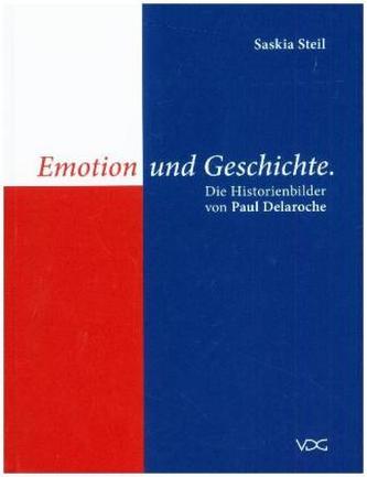 Emotion und Geschichte. Die Historienbilder von Paul Delaroche