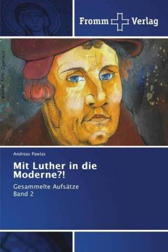Mit Luther in die Moderne?! Mit Luther in die Moderne?!