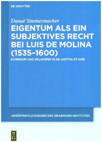 Eigentum als ein subjektives Recht bei Luis de Molina (1535-1600)