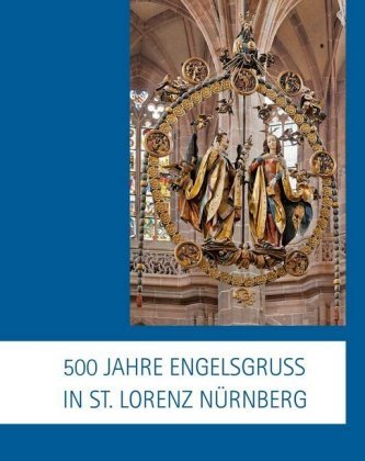 500 Jahre Engelsgruß in St. Lorenz Nürnberg
