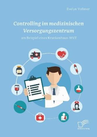 Controlling im medizinischen Versorgungszentrum am Beispiel eines Krankenhaus-MVZ