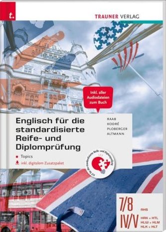 Englisch für die standardisierte Reife- und Diplomprüfung - Topics 7/8 AHS, IV-V HAK/HTL/HLW/HLM/HLK/HLT inkl. digitalem Zusatzp