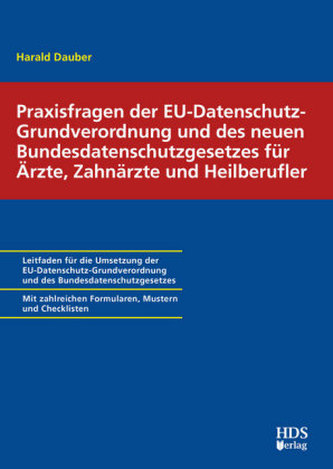 Praxisfragen der EU-Datenschutzgrundverordnung und des neuen Bundesdatenschutzgesetzes für Ärzte, Zahnärzte und Heilberufler