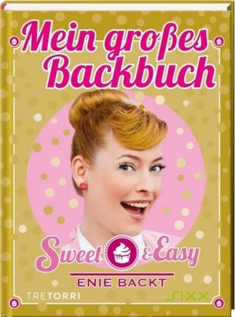 Sweet & Easy - Enie backt: Mein großes Backbuch