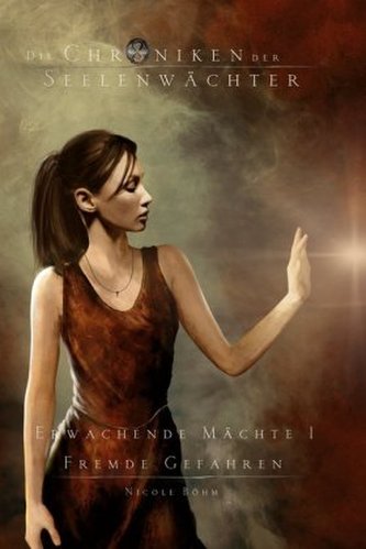 Die Chroniken der Seelenwächter - Erwachende Mächte - Fremde Gefahren